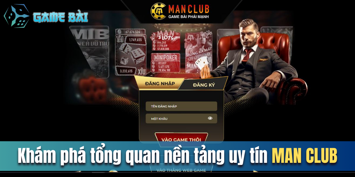 Khám phá tổng quan nền tảng uy tín MAN CLUB