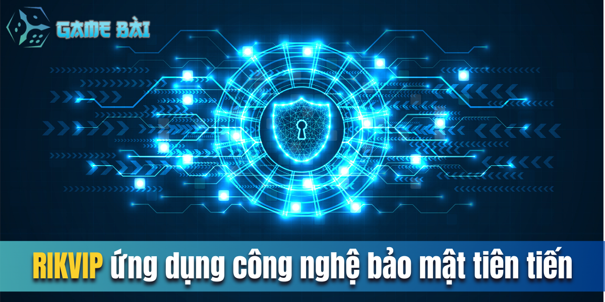 Rikvip ứng dụng công nghệ bảo mật tiên tiến