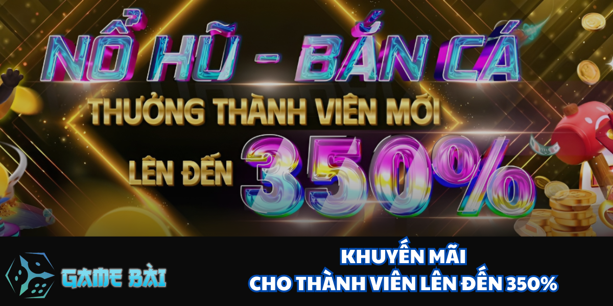 Ưu đãi khủng lên tới 350% cho giao dịch đầu tiên