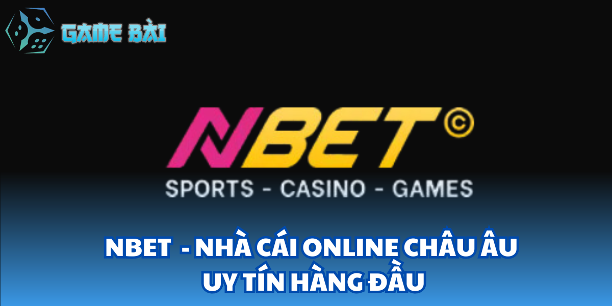 Nbet - Nhà Cái Online Châu âu Uy Tín Hàng Đầu