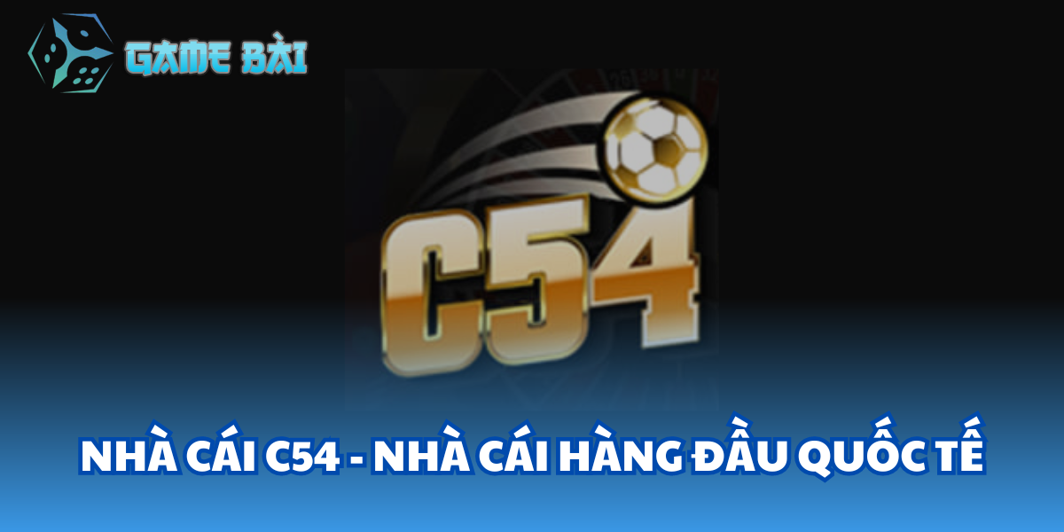 Nhà cái C54 - Nhà Cái Hàng Đầu Quốc Tế